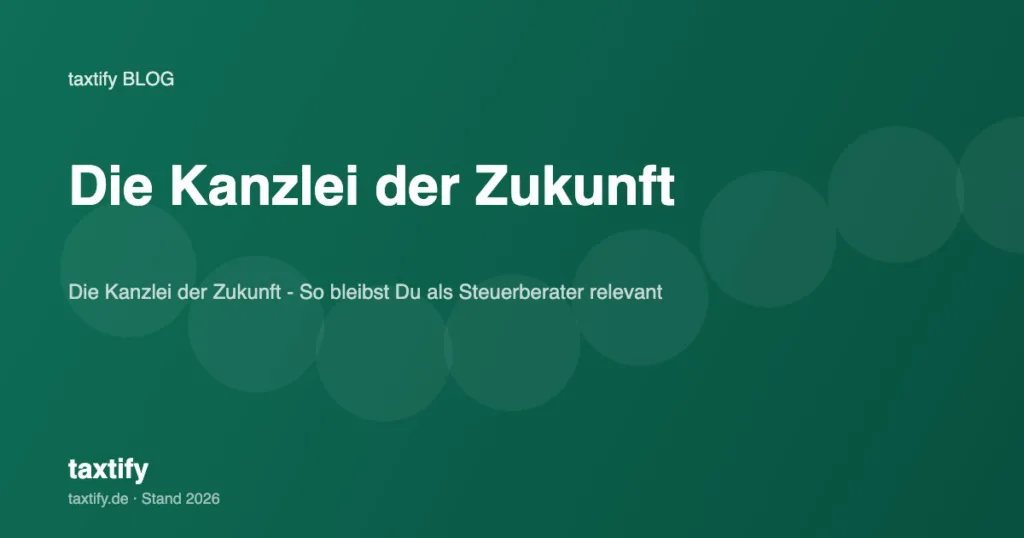 Die Kanzlei der Zukunft – So bleibst Du als Steuerberater relevant