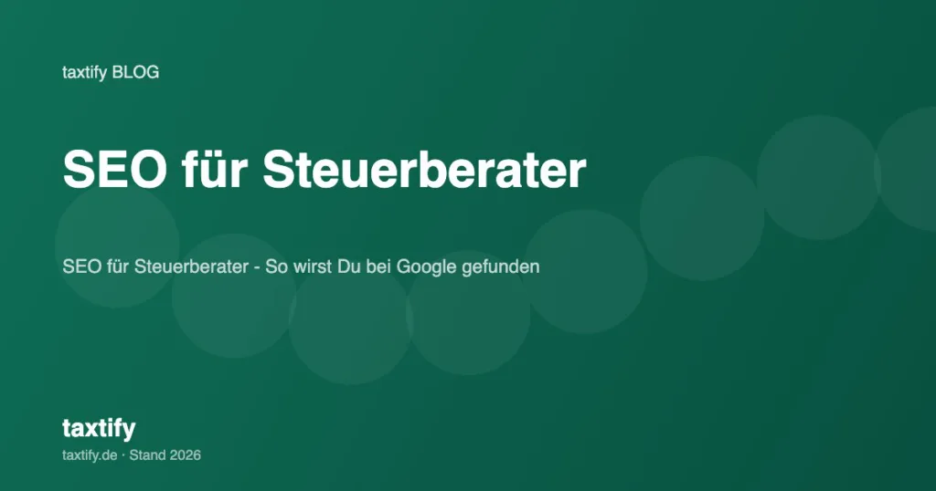 SEO für Steuerberater – So wirst Du bei Google gefunden