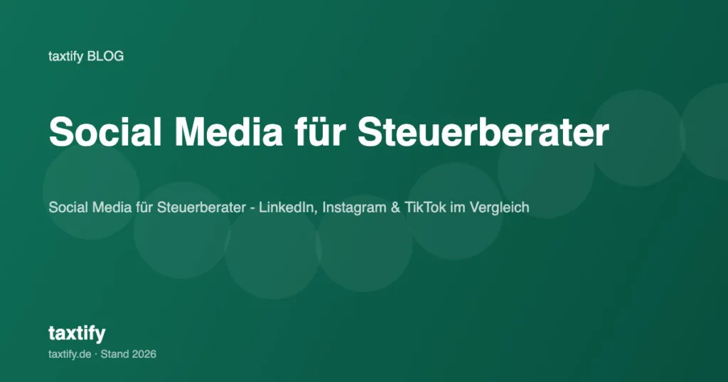 Social Media für Steuerberater – LinkedIn, Instagram & TikTok im Vergleich