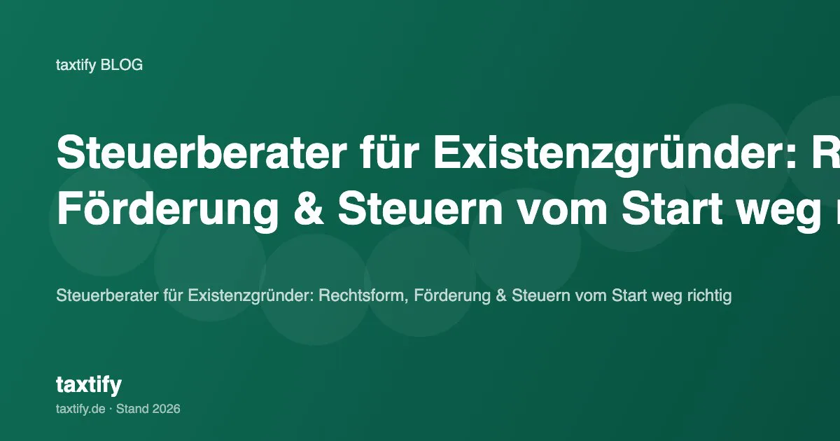 Steuerberater für Existenzgründer: Rechtsform, Förderung & Steuern vom Start weg richtig