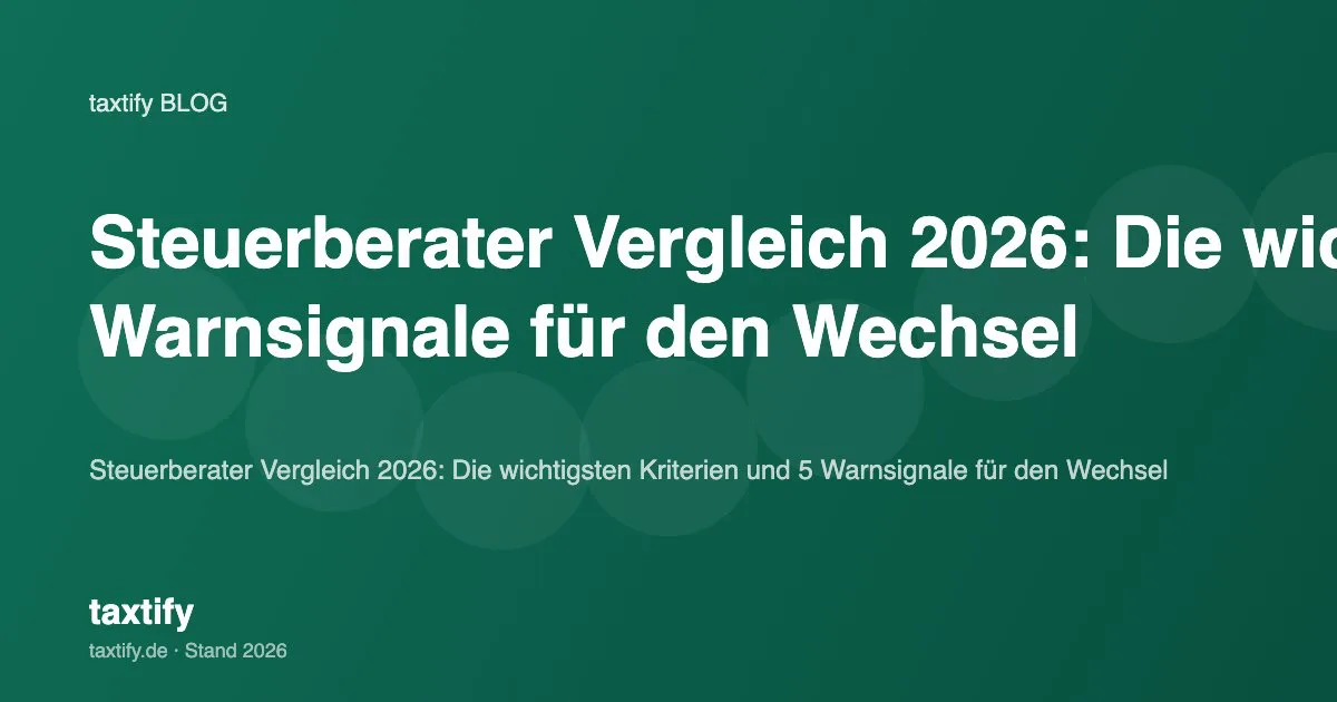 Steuerberater Vergleich 2026: Die wichtigsten Kriterien und 5 Warnsignale für den Wechsel