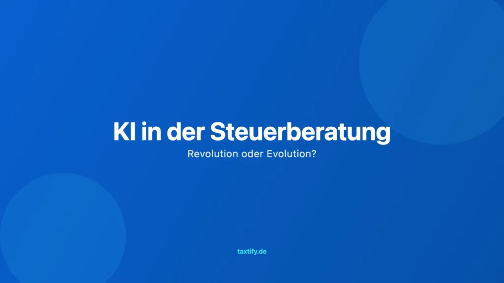 KI in der Steuerberatung – Revolution oder Evolution?