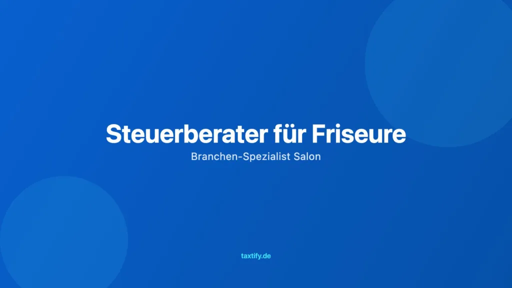 Steuerberater für Friseure – Branchen-Spezialist Salon